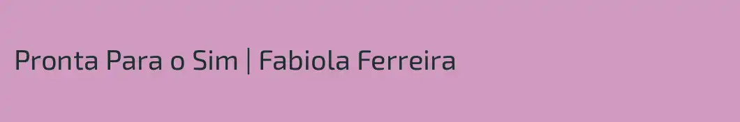 Pronta Para o Sim | Fabiola Ferreira